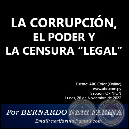 LA CORRUPCIÓN, EL PODER Y LA CENSURA “LEGAL” - Por BERNARDO NERI FARINA - Lunes, 28 de Noviembre de 2022